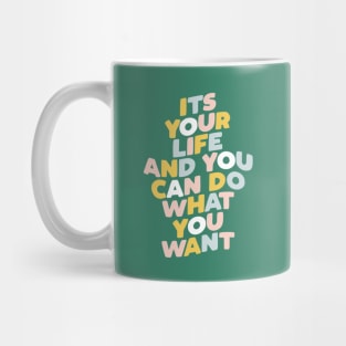 Its Your Life and You Can Do What You Want Mug